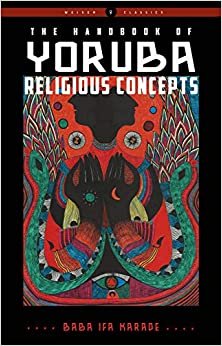The Handbook of Yoruba Religious Concepts (Weiser Classics Series) Paperback – by Baba Ifa Karade 