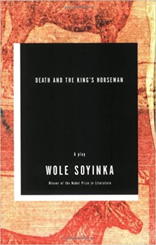 Death and the King's Horseman: A Play – by Wole Soyinka