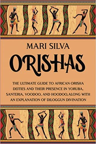 Orishas: The Ultimate Guide to African Orisha Deities and Their Presence in Yoruba, Santeria, Voodoo, and Hoodoo, Along with an Explanation of Diloggun Divination (African Spirituality) Paperback – by